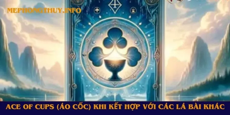 Ace of Cups (Áo Cốc) khi kết hợp với các lá bài khác