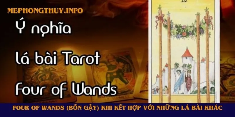 Four of Wands (Bốn Gậy) khi hết hợp với những lá bài khác