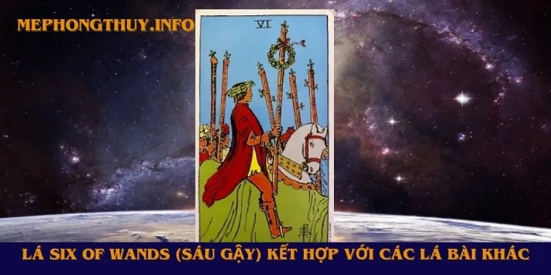 Lá Six of Wands (Sáu Gậy) kết hợp với các lá bài khác