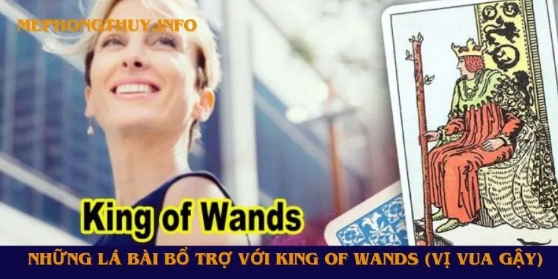 Những lá bài bổ trợ với King of Wands (Vị Vua Gậy)