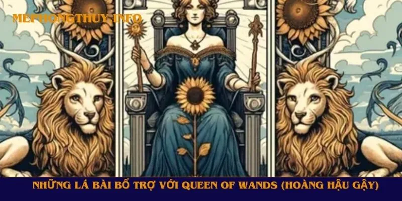 Những lá bài bổ trợ với Queen of Wands (Hoàng Hậu Gậy)