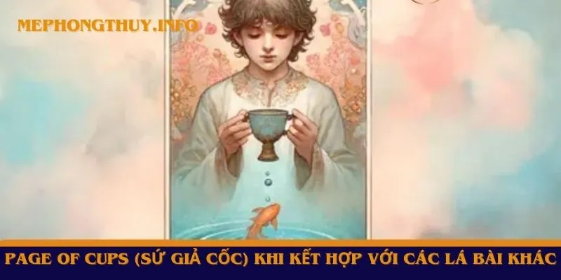 Page of Cups (Sứ Giả Cốc) khi kết hợp với các lá bài khác