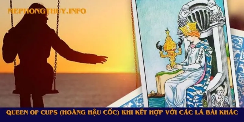 Queen of Cups (Hoàng Hậu Cốc) khi kết hợp với các lá bài khác