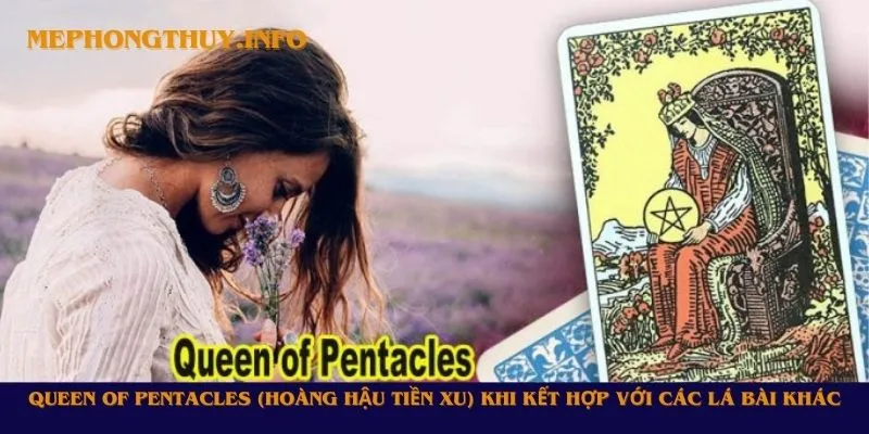 Queen of Pentacles (Hoàng Hậu Tiền Xu) khi kết hợp với các lá bài khác