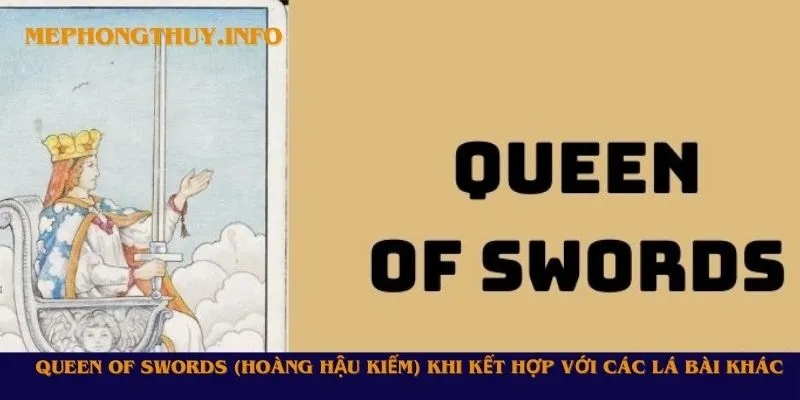 Queen of Swords (Hoàng Hậu Kiếm) khi kết hợp với các lá bài khác