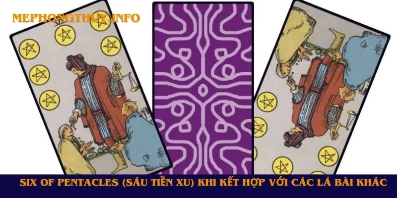 Six of Pentacles (Sáu Tiền Xu) khi kết hợp với các lá bài khác