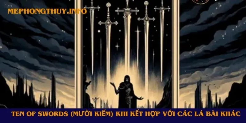 Ten of Swords (Mười Kiếm) khi kết hợp với các lá bài khác