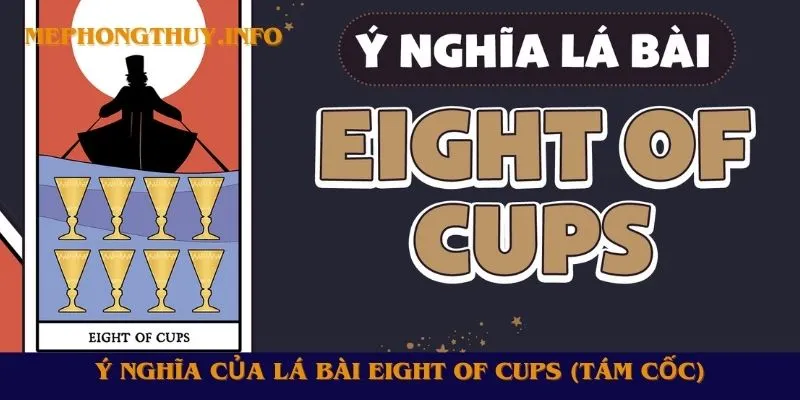 Ý nghĩa của lá bài Eight of Cups (Tám Cốc)