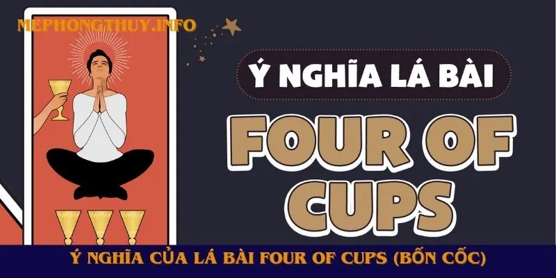 Ý nghĩa của lá bài Four of Cups (Bốn Cốc)