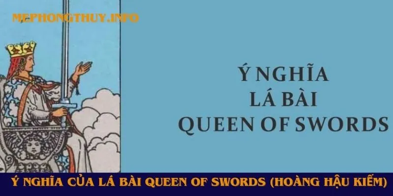 Ý nghĩa của lá bài Queen of Swords (Hoàng Hậu Kiếm)