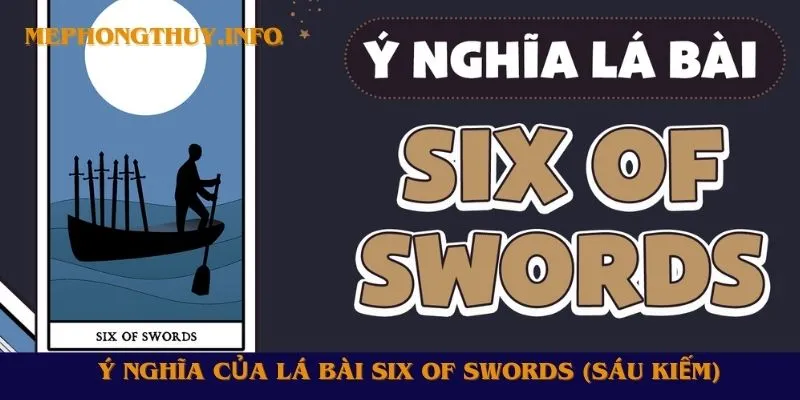 Ý nghĩa của lá bài Six of Swords (Sáu Kiếm)