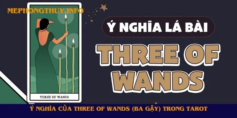 Ý nghĩa của Three of Wands (Ba Gậy) trong Tarot